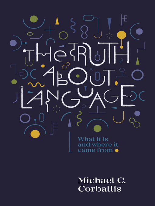 Title details for The Truth about Language by Michael Corballis - Available